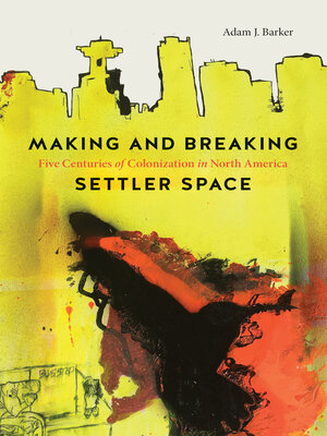 cover image of Making and Breaking Settler Space